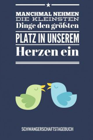 Knjiga Manchmal Nehmen Die Kleinsten Dinge Den Größten Platz in Unserem Herzen Ein Schwangerschaftstagebuch: A5 52 Wochen Kalender als Geschenk für Schwanger Schwangerschaft Kalender