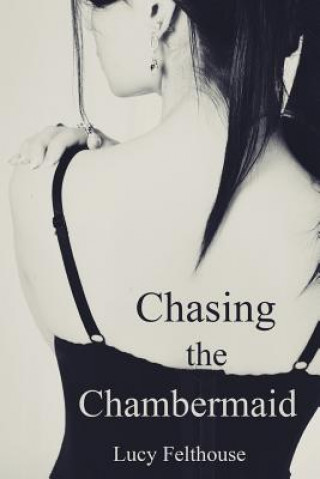 Livre Chasing the Chambermaid Lucy Felthouse