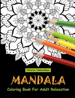 Книга Mandala Coloring Book For Adult Relaxation: Coloring Pages For Meditation And Happiness Viktoriya Yakubouskaya