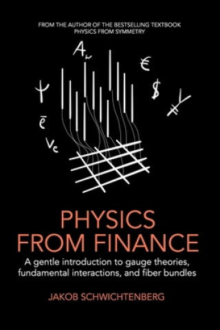 Könyv Physics from Finance: A gentle introduction to gauge theories, fundamental interactions and fiber bundles Jakob Schwichtenberg