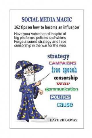 Kniha Social media magic: 162 tips on how to become an influencer: Have your voice heard in spite of big platforms' policies and whims. Forge a Dave Ridgeway