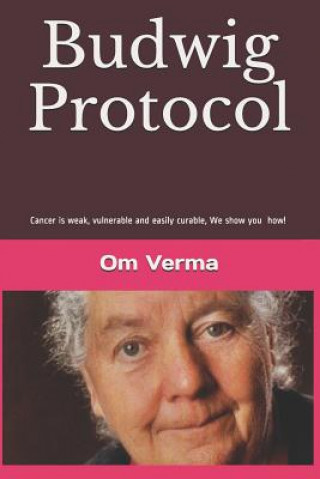 Książka Budwig Protocol: Cancer is weak, vulnerable and easily curable, this book shows you how! Lothar Hirneise