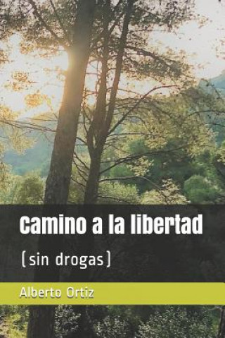Книга Camino a la libertad: (sin drogas) Alberto Ortiz
