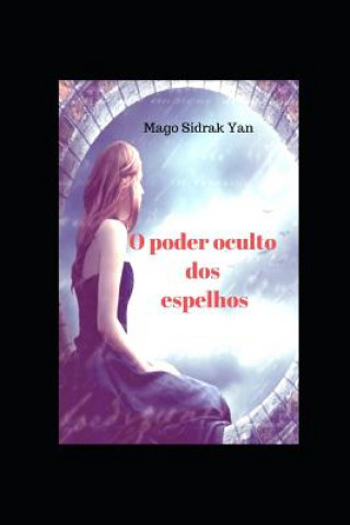 Kniha O poder oculto dos espelhos: mistério, encantamento e magia Ramiro Augusto Nunes Alves