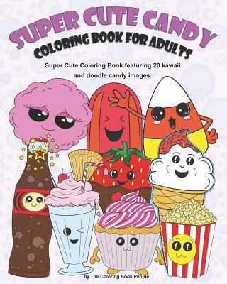 Kniha Super Cute Candy Coloring Book for Adults: Super Cute Coloring Book Featuring Kawaii and Doodle Images Coloring Book People