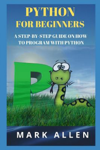 Βιβλίο Python for Beginners: A Step-By-Step Guide on How to Program with Python Aly A Ansary