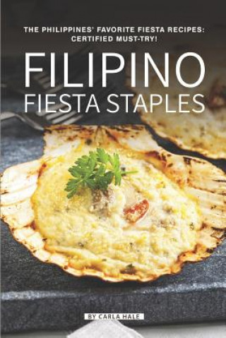 Knjiga Filipino Fiesta Staples: The Philippines' Favorite Fiesta Recipes: Certified Must-Try! Carla Hale