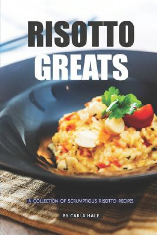 Buch Risotto Greats: A Collection of Scrumptious Risotto Recipes Carla Hale