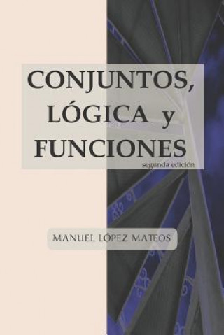 Könyv Conjuntos, Lógica Y Funciones: Segunda Edición Manuel Lopez Mateos