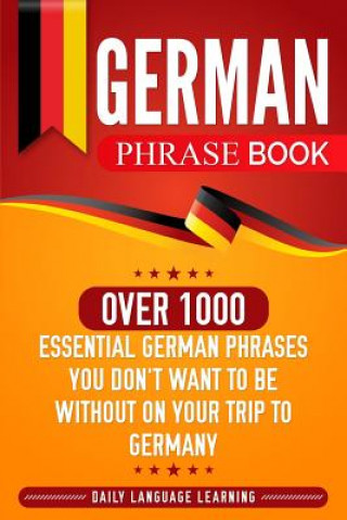 Carte German Phrase Book: Over 1000 Essential German Phrases You Don't Want to Be Without on Your Trip to Germany Daily Language Learning