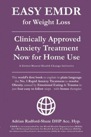 Книга Easy Emdr for Weight Loss: The World's No. 1 Clinically Approved Anxiety Treatment to Resolve Emotional Eating & Associated Eating Disorders Now Adrian Radford-Shute Dhp Acc Hyp