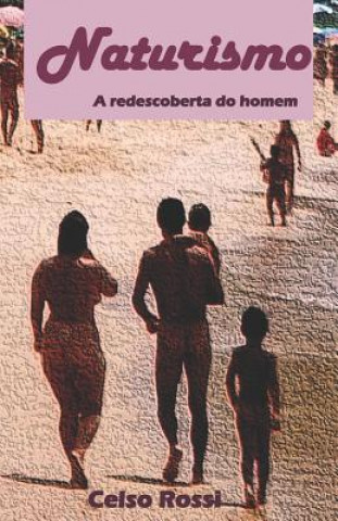 Kniha Naturismo: A Redescoberta Do Homem: A Conquista Do Nudismo No Brasil Celso Luis Rossi
