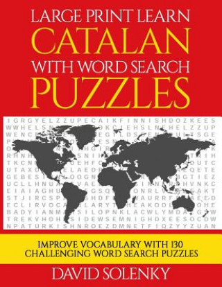 Kniha Large Print Learn Catalan with Word Search Puzzles: Learn Catalan Language Vocabulary with Challenging Easy to Read Word Find Puzzles David Solenky
