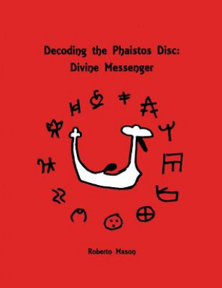 Knjiga Decoding the Phaistos Disc: Divine Messenger Roberto Mason