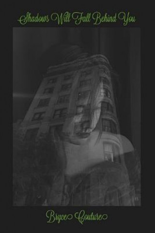 Книга Shadows Will Fall Behind You Bryce Couture