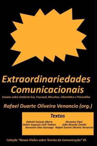 Kniha Extraordinariedades Comunicacionais: Ensaios Sobre Umberto Eco, Foucault, McLuhan, Cibernética E Psicanálise Gabriel Caixeta Marra