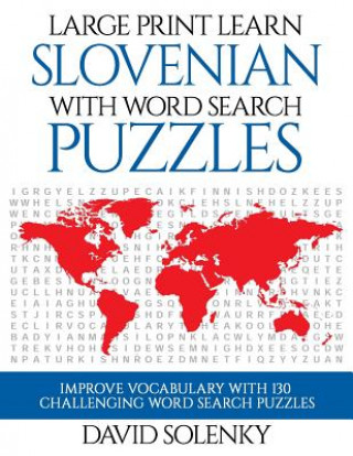 Könyv Large Print Learn Slovenian with Word Search Puzzles: Learn Slovenian Language Vocabulary with Challenging Easy to Read Word Find Puzzles David Solenky