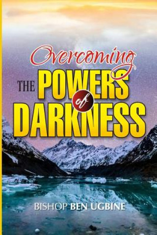 Könyv Overcoming the Powers of Darkness Bishop Ben Ugbine