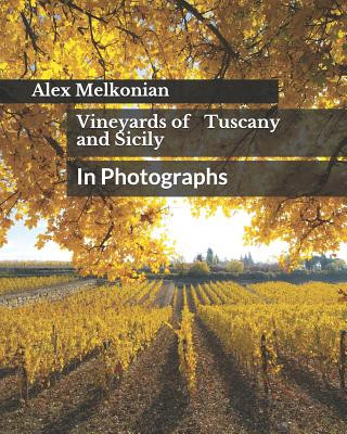 Könyv Vineyards of Tuscany and Sicily: In Photographs Alex Melkonian