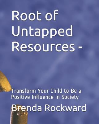 Kniha Root of Untapped Resources-: Transform Your Child to Be a Positive Influence in Society Vicki White