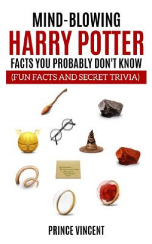 Kniha Mind Blowing Harry Potter Facts You Probably Don't Know (Fun Facts and Secret Trivia) Prince Vincent