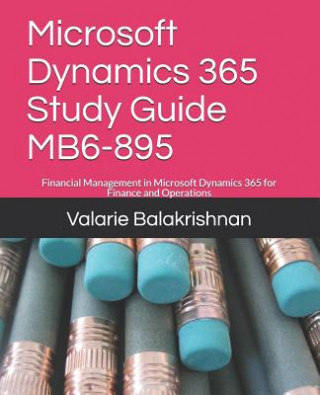 Książka Microsoft Dynamics 365 Study Guide Mb6-895: Financial Management in Microsoft Dynamics 365 for Finance and Operations Valarie Balakrishnan