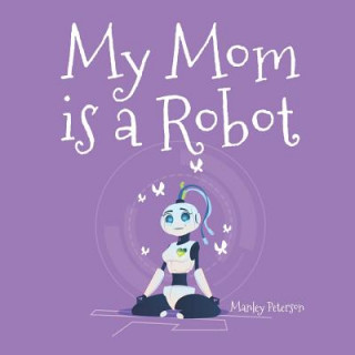 Book My Mom is a Robot Manley Peterson