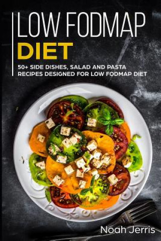 Carte Low-Fodmap Diet: 50+ Side Dishes, Salad and Pasta Recipes Designed for Low-Fodmap Diet Noah Jerris