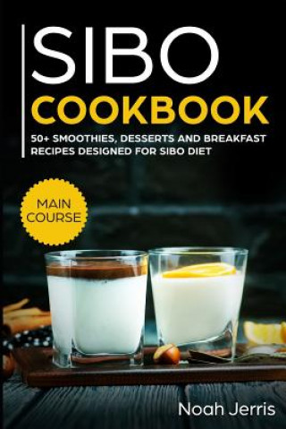 Carte Sibo Cookbook: 50+ Smoothies, Dessert and Breakfast Recipes Designed for Sibo Diet (Gerd & Ibs Effective Approach) Noah Jerris