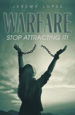 Könyv Warfare: Stop Attracting It! Jeremy Lopez