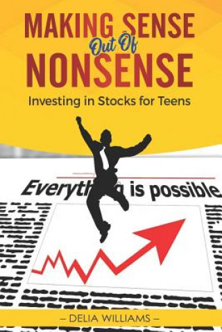 Kniha Making Sense Out of Nonsense: Investing in Stocks for Teens Delia Williams