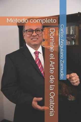 Kniha Domine el Arte de la Oratoria: Método completo Carlos a Anguiano Zamudio