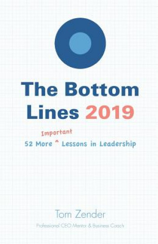 Kniha The Bottom Lines 2019: 52 More Important Lessons in Leadership Tom Zender