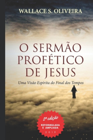 Carte O Serm?o Profético de Jesus: Uma Vis?o Espírita do Final dos Tempos Wallace S Oliveira