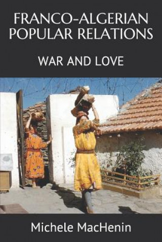 Kniha Franco-Algerian Popular Relations: War and Love Abdenour Si Hadj Mohand
