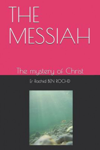 Kniha The Messiah: The mystery of Christ Er Rachid Ben Rochd