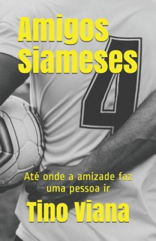 Buch Amigos Siameses: Até onde a amizade faz uma pessoa ir Tino Viana