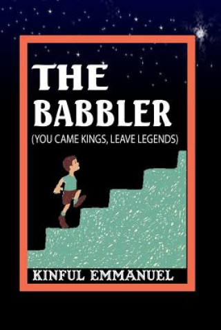 Knjiga The Babbler: You came kings, leave legends. Emmanuel John Kinful