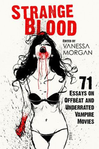 Kniha Strange Blood: 71 Essays on Offbeat and Underrated Vampire Movies Vanessa Morgan