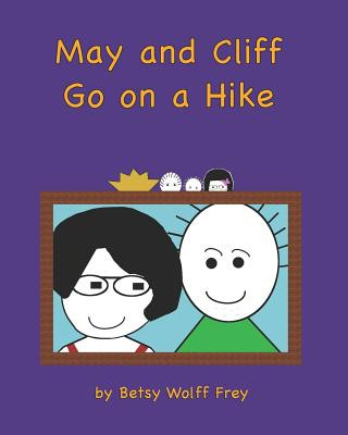 Buch May and Cliff Go on a Hike Betsy Wolff Frey