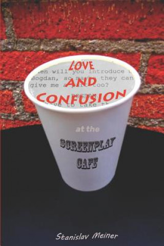 Knjiga Love and Confusion at the Screenplay Cafe Stanislav Meiner