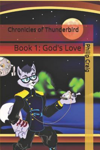 Książka Chronicles of Thunderbird: Book 1: God's Love Philip Craig