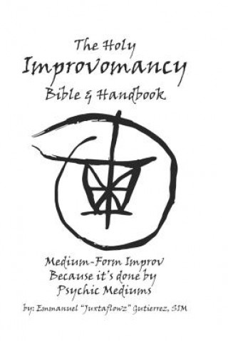 Buch The Holy Improvomancy Bible & Handbook: Medium-Form Improv... Because it's done by Psychic Mediums Sim Emmanuel Juxtaflowz Gutierrez