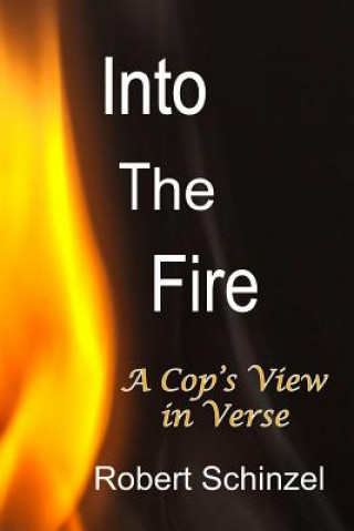 Buch Into The Fire: A Cop's View in Verse John Hamilton Irving