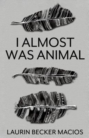 Buch I Almost Was Animal Laurin Becker Macios