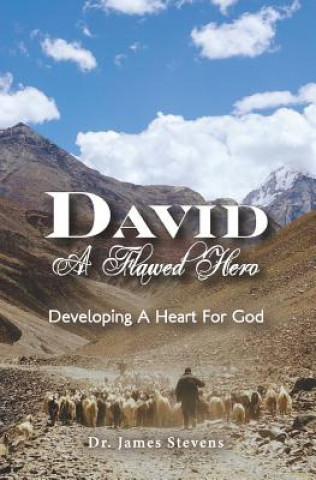 Kniha David: A Flawed Hero: Developing a Heart for God James Stevens