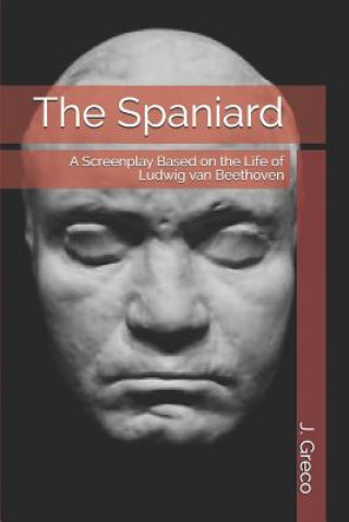 Carte The Spaniard: A Screenplay Based on the Life of Ludwig van Beethoven J  Greco