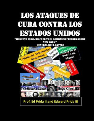 Carte "Mi sue?o es dejar caer tres bombas nucleares sobre New York": Las 12 agresiones sistematica de Cuba contra Estados Unidos Edward Prida III