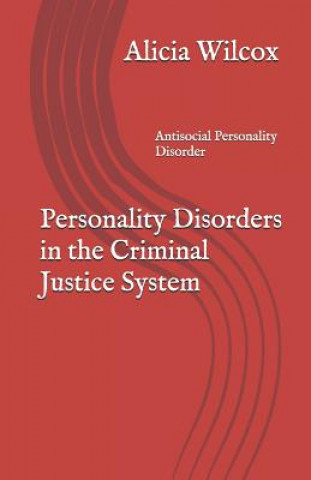 Kniha Personality Disorders in the Criminal Justice System: Antisocial Personality Disorder Alicia Wilcox
