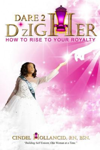 Knjiga Dare 2 D*zIGHER: How to Rise to Your Royalty Cindel Hollancid Rn Bsn